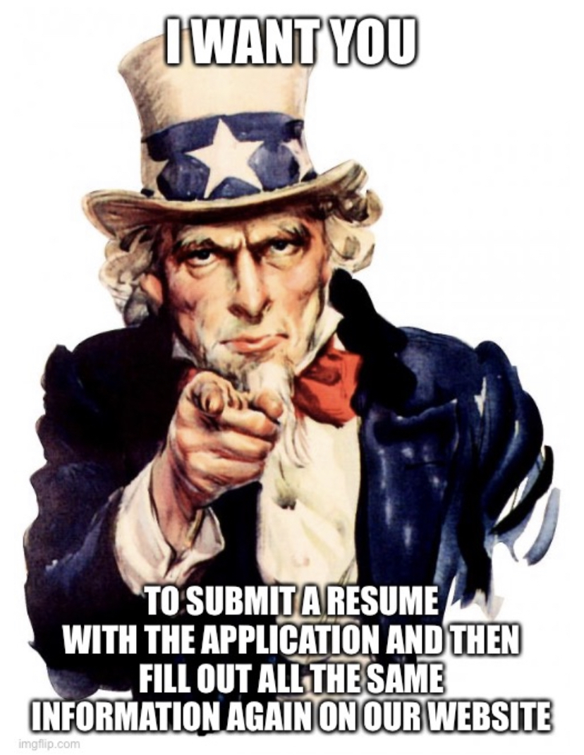 Uncle Sam meme contest winner saying "I want you to submit a resume with the application and then fill out all the same information again on our website" 