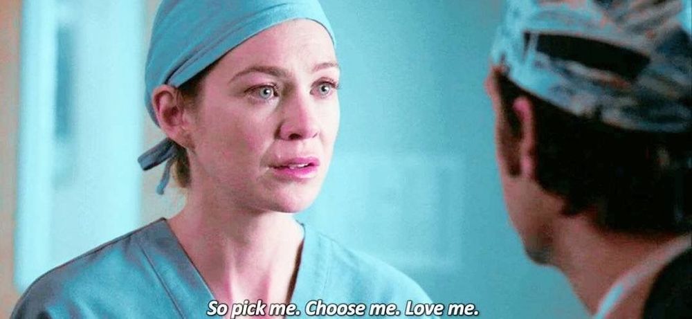 Meredith Grey saying "So pick me. Choose me. Love me."
