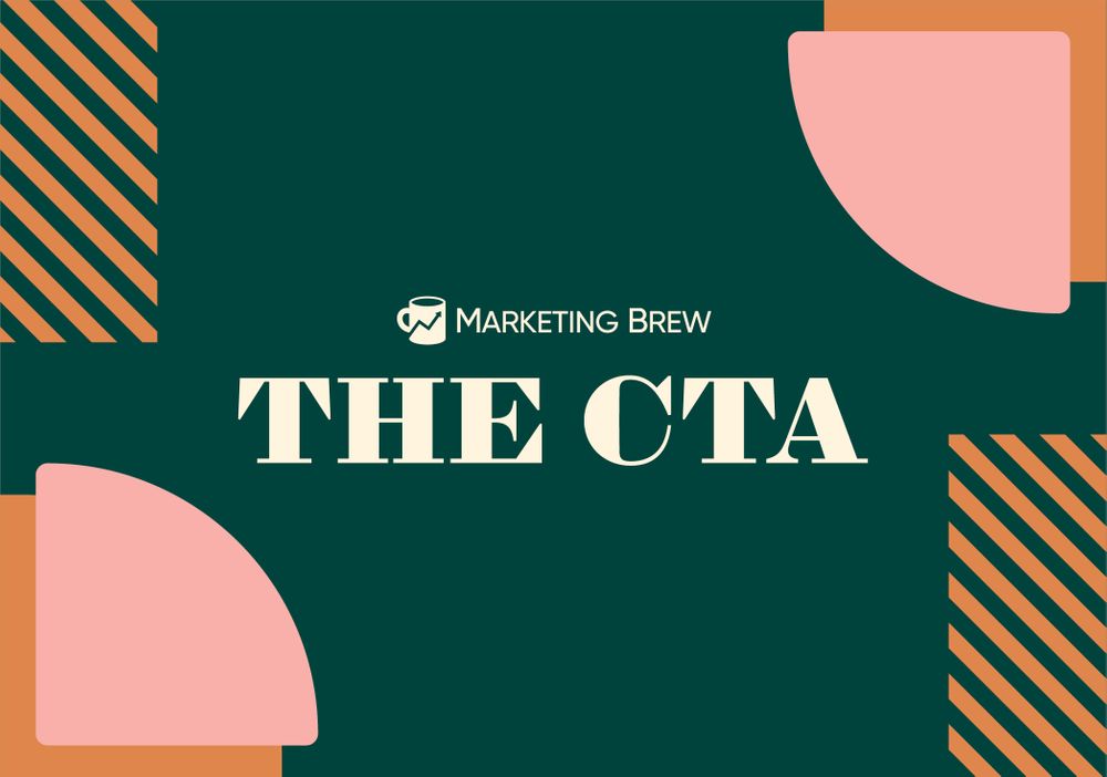 The CTA - Marketing Brew